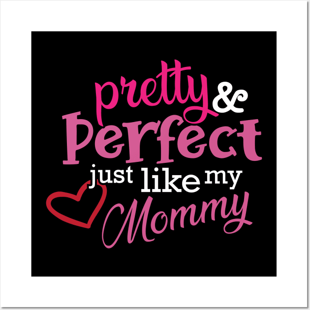 Daughter - Pretty and perfect just like my mommy Wall Art by KC Happy Shop